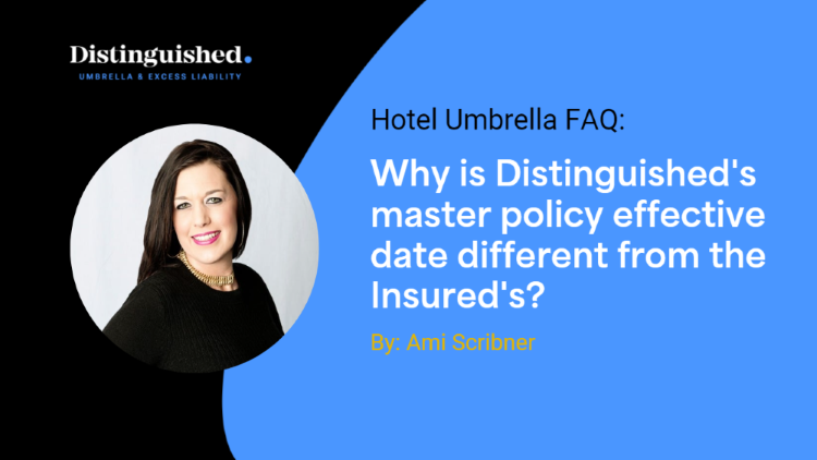Why is Distinguished's master policy effective date different from the insured's? | Distinguished Programs