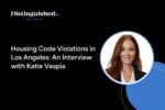 Housing Code Violations in Los Angeles: An Interview with Katie Vespia | Distinguished Programs